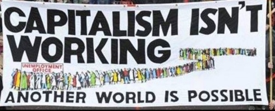 Capitalism-Isnt-Working-Another-World-is-Possible-e1460563547496